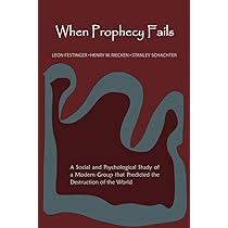 When Prophecy Fails: A Social and Psychological Study of a Modern