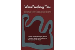 When Prophecy Fails: A Social and Psychological Study of a Modern Group That Predicted the Destruction of the World