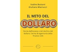 Il mito del dollaro. Storia dell'ascesa e del declino del dollaro: l'arma di egemonia della finanza USA
