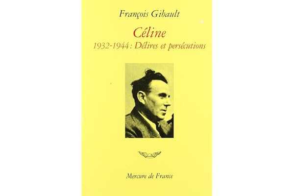 Céline - 1932-1944 - Délires et persécutions
