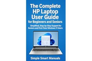 The Complete HP 15.6 Laptop User Guide for Beginners and Seniors: Simplified, Step-by-Step Support for Seniors and First-Time Windows 11 Users