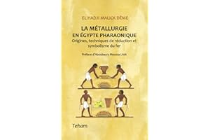 La métallurgie en Égypte pharaonique: Origines, techniques de réduction et symbolisme du fer
