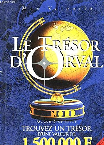 Le trésor d'Orval : Grâce à ce livre, trouvez un vrai trésor d'une valeur de 1500000 F !... Le trésor d'Orval : Grâce à ce livre, trouvez un vrai trésor d'une valeur de 1500000 F !...