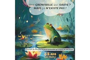 Une GRENOUILLE qui SAUTE ? MAIS ça N’EXISTE PAS !: Une histoire illustrée tendre et motivante pour enfants de 2 à 5 ans, sur la persévérance, la confiance en soi et la joie de grandir.