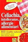 Image de Celiachia, intolleranze, allergie alimentari. 800 ricette naturali