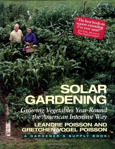 Solar Gardening: Growing Vegetables Year-Round the American Intensive Way