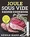 Produktbild Sous Vide Cookbook: Joule Sous Vide Cookbook for Beginners: Quick & Easy Everyday Joule Sous Vide Recipes to Make at Home