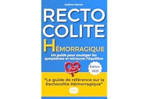 La Rectocolite Hémorragique : Soulager les symptômes et retrouver l’équilibre avec la RCH: Le guide pratique de Delphine pour reprendre le pouvoir sur la RCH