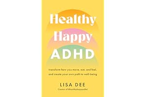 Healthy Happy ADHD: Transform How You Move, Eat, and Feel, and Create Your Own Path to Well-Being