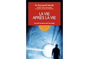 La vie après la vie: Ils sont revenus de l'au-delà