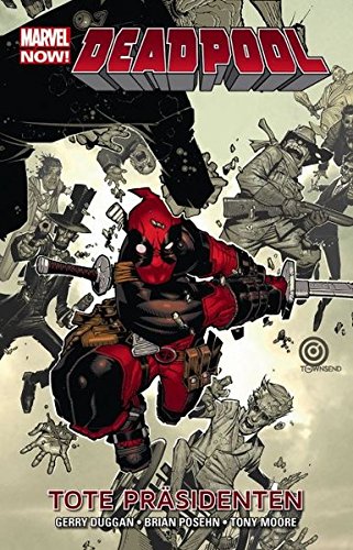 Deadpool - Marvel Now!: Bd. 1: Tote Präsidenten