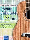 Image de Impara l'ukulele in 24 ore: Suona l'ukulele in 24 ore partendo da zero