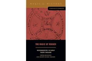 The Magic of Rogues: Necromancers in Early Tudor England: 4 (Magic in History Sourcebooks)