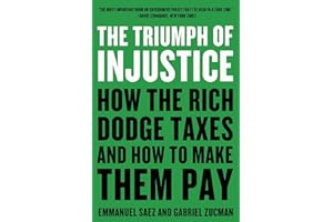 The Triumph of Injustice: How the Rich Dodge Taxes and How to Make Them Pay