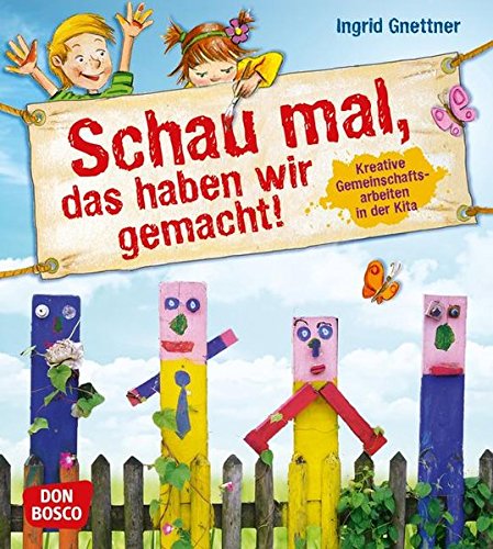 Download Schau mal, das haben wir gemacht!: Kreative Gemeinschaftsarbeiten in der Kita Download Schau mal, das haben wir gemacht!: Kreative Gemeinschaftsarbeiten in der Kita