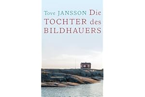 Die Tochter des Bildhauers: Die "Tochter des Bildhauers" ist die Mutter der Mumins! Tove Jansson ist definitiv eine der spannendsten weiblichen Stimmen des 20. Jahrhunderts!