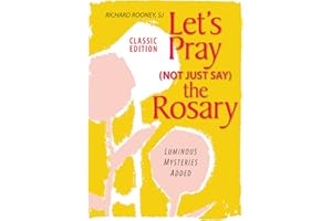 Let's Pray (Not Just Say) the Rosary: Classic Edition; Luminous Mysteries Added