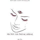 She Felt Like Feeling Nothing (Volume 1) (What She Felt)