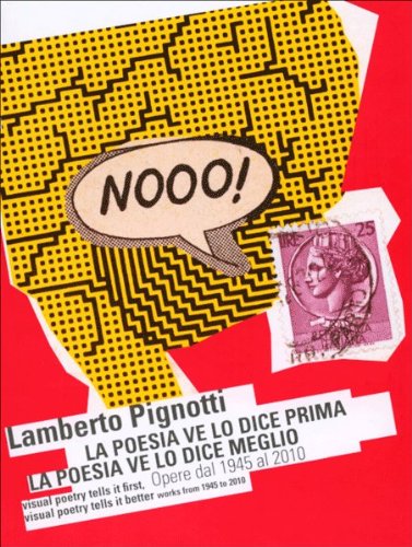 Lamberto Pignotti. La poesie ve lo dice prima; la poesia ve lo dice meglio. Opere dal 1945 al 2010