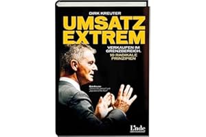 Umsatz extrem: Verkaufen im Grenzbereich. 10 radikale Prinzipien