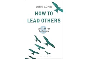 How to Lead Others: Eight Lessons for Beginners: 3 (The John Adair Masterclass Series)