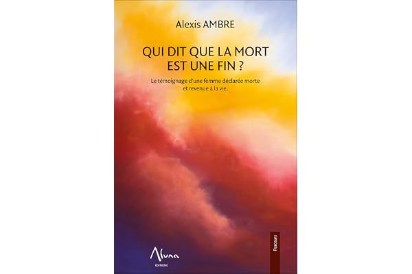 Qui dit que la mort est une fin - Le témoignage d'une femme déclarée morte et revenue à la vie