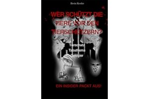 Wer schützt die Tiere vor den Tierschützern: Wie Unwissen, Bürokratie und gut gemeinte Hilfe zum Leid für Tiere wird – Ein Weckruf aus der Praxis