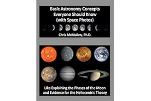 Basic Astronomy Concepts Everyone Should Know (with Space Photos): Like Explaining the Phases of the Moon and Evidence for the Heliocentric Theory