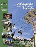 Altbayerischer Festtags-und Brauchtumskalender 2015: Oberbayern- Niederbayern-Oberpfalz by