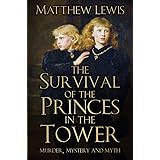 The Survival of the Princes in the Tower: Murder, Mystery and Myth