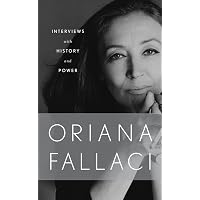 Interviews with History and Conversations with Power: Oriana Fallaci ...