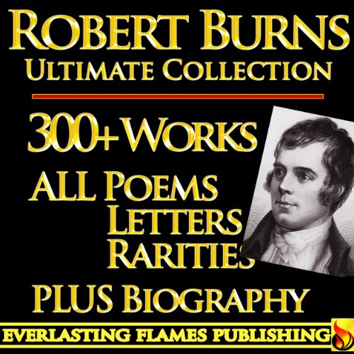 Book's Cover of ROBERT BURNS COMPLETE WORKS ULTIMATE COLLECTION 300+ WORKS All Poetry, Poems, Songs, Ballads, Letters, Rarities PLUS BIOGRAPHY [Annotated] (English Edition)