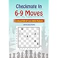 Checkmate in 6-9 Moves : A collection of 444 chess puzzles with solutions