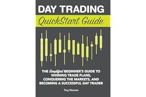 Day Trading QuickStart Guide: The Simplified Beginner's Guide to Winning Trade Plans, Conquering the Markets, and Becoming a Successful Day Trader