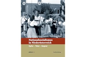 Nationalsozialismus in Niederösterreich: Opfer. Täter. Gegner (Nationalsozialismus in den österreichischen Bundesländern)