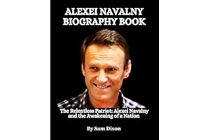 Alexei Navalny Biography Book: The Relentless Patriot: Alexei Navalny and the Awakening of a Nation
