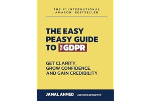 The Easy Peasy Guide to the GDPR: Get Clarity, Grow Confidence, and Gain Credibility