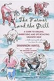  The Farmer and the Grill: A Guide to Grilling, Barbecuing and Spit-Roasting Grassfed Meat and for Saving the Planet One Bite at a Time