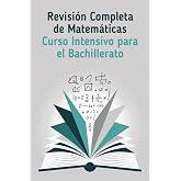 Revisi&oacute;n Completa de Matem&aacute;ticas: Curso Intensivo para el Bachillerato: Conceptos Clave, 30 Ejercicios por Tema y Preparaci&oacute;n