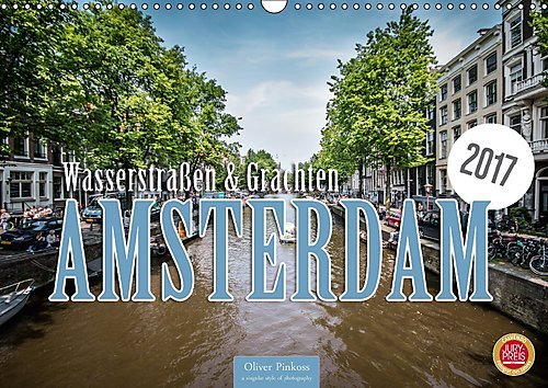 Amsterdam - Wasserstraßen und Grachten (Wandkalender 2017 DIN A3 quer): Die Grachten und Wasserstraßen von Amsterdam prägen den historischen Anblick ... (Monatskalender, 14 Seiten ) (CALVENDO Orte)