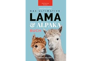 Lama & Alpaka Bücher: Das Ultimative Lama und Alpaka Buch für Kinder: 100+ Lama & Alpaka Fakten, Fotos, Quiz + Mehr