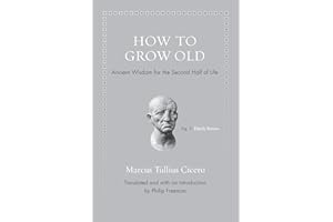 How to Grow Old: Ancient Wisdom for the Second Half of Life (Ancient Wisdom for Modern Readers)