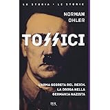 Tossici. L'arma segreta del Reich. La droga nella Germania nazista