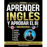 C&oacute;mo Aprender Ingl&eacute;s y Aprobar el B1: Curso Completo Para Aprender Ingl&eacute;s y Alcanzar Un Nivel B1 [Audio Incluido]