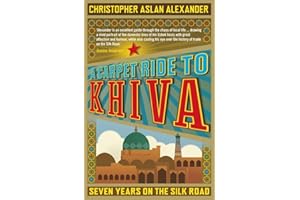 A Carpet Ride to Khiva: Seven Years on the Silk Road [Lingua Inglese]