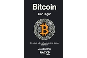 Bitcoin con Rigor: Un estudio sobre el funcionamiento técnico de Bitcoin