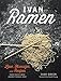 Produktbild Ivan Ramen: Love, Obsession, and Recipes from Tokyo's Most Unlikely Noodle Joint