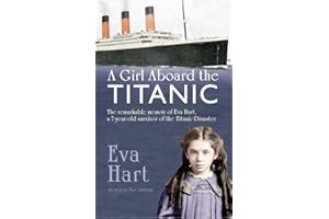 A Girl Aboard the Titanic: The Remarkable Memoir of Eva Hart, a 7-year-old Survivor of the Titanic Disaster