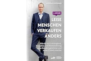 Leise Menschen verkaufen anders: „Wie du mit Leichtigkeit, Empathie und Wertschätzung neue Kunden gewinnst und mehr Umsatz machst.“