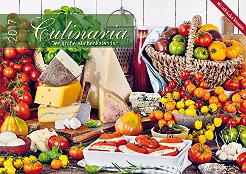 Culinaria 2017 - Der große Küchenkalender - Bildkalender (42 x 60 geöffnet) - Rezeptkalender - Küchenplaner